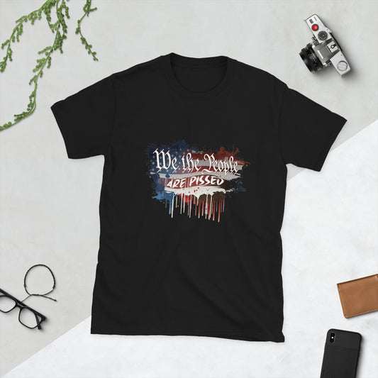 "We The People" Are Pissed - Unisex T-Shirt